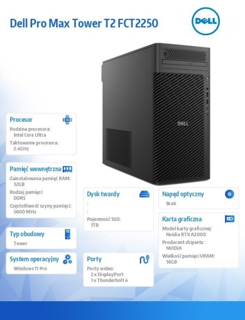 Komputer Dell Pro Max Tower T2 FCT2250 Win11Pro U7 265/32GB/1TB/Nvidia RTX 2000/No Wifi/Wireless Kb & Mouse/500W/vPro/3Y ProSupp